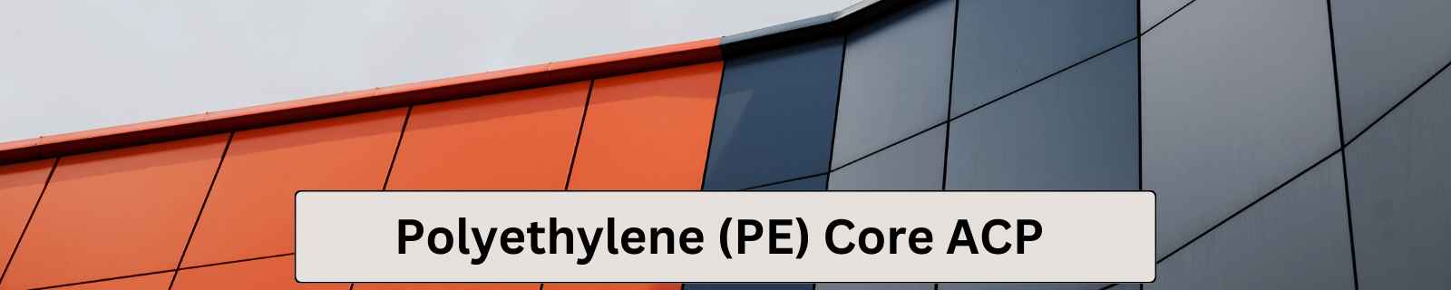 Polyethylene (PE) Core ACP