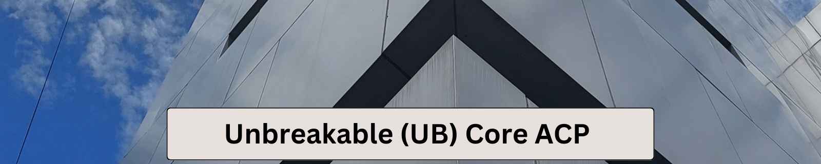 Unbreakable (UB) Core ACP